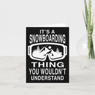 Its A Snowboarding Thing You Wouldn't Understand S Card
