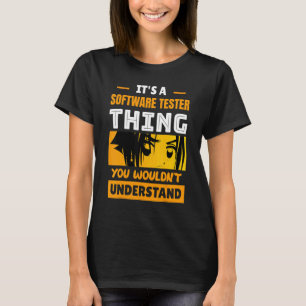 It's A Software Tester Thing You Wouldn't Understa T-Shirt