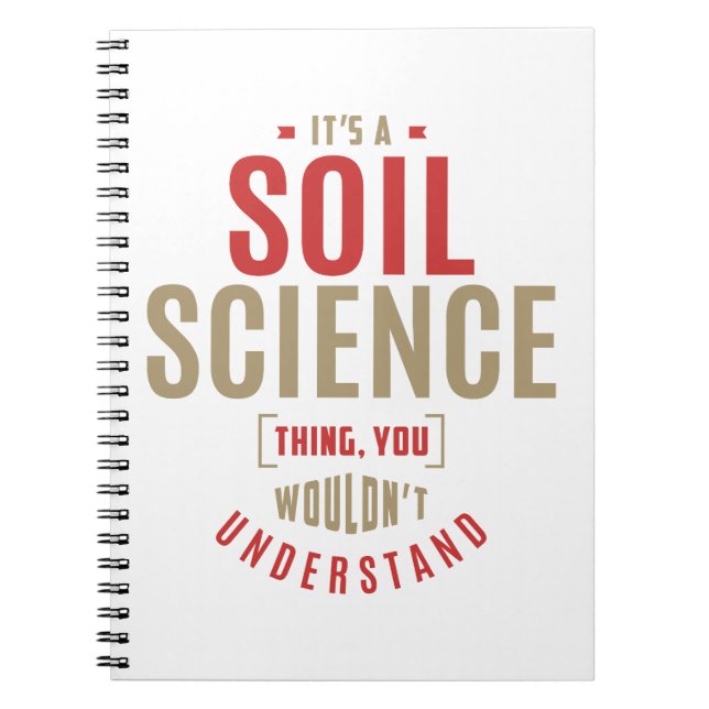 It's a Soil Science Thing. Gift Ideas Notebook (Front)