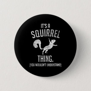 It's A Squirrel Thing - Funny Animal Of The Forest 2 Inch Round Button
