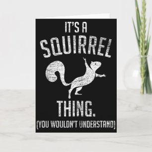 It's A Squirrel Thing - Funny Animal Of The Forest Card