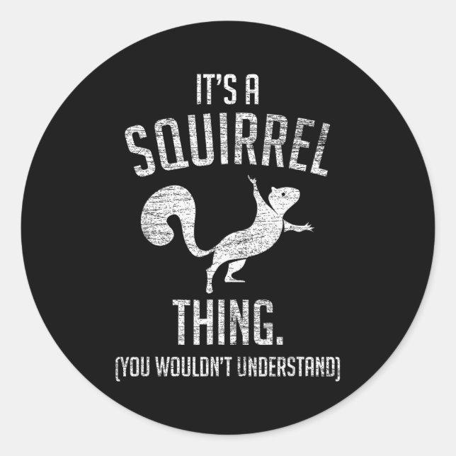 It's A Squirrel Thing - Funny Animal Of The Forest Classic Round Sticker (Front)