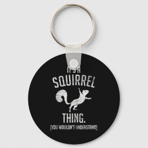It's A Squirrel Thing - Funny Animal Of The Forest Keychain