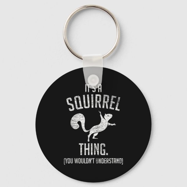 It's A Squirrel Thing - Funny Animal Of The Forest Keychain (Front)