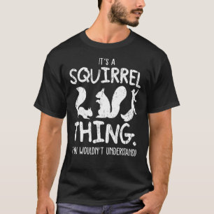It's A Squirrel Thing Funny Forest Animal Sciurida T-Shirt