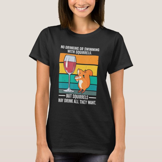 It's a Squirrel Thing No Drinking or Swimming  Dri T-Shirt (Front)