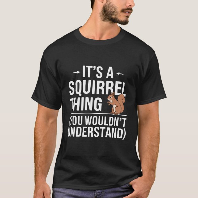 It's a Squirrel Thing You Wouldn't Funny T-Shirt (Front)