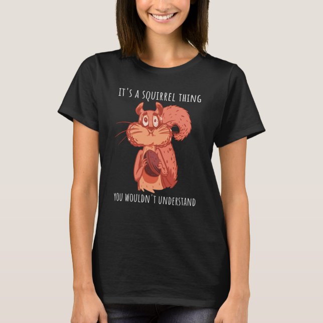 It's a squirrel thing you wouldn't understand squi T-Shirt (Front)