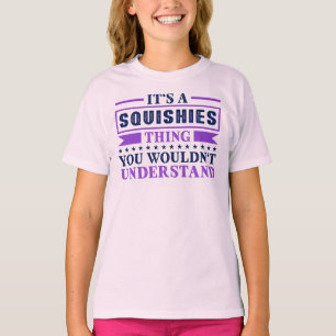 Its a Squishies Thing T-Shirt