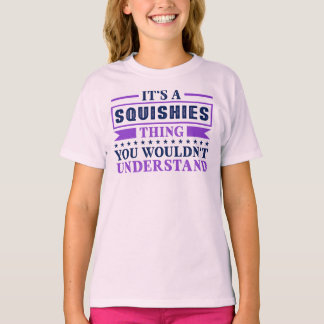 Its a Squishies Thing T-Shirt