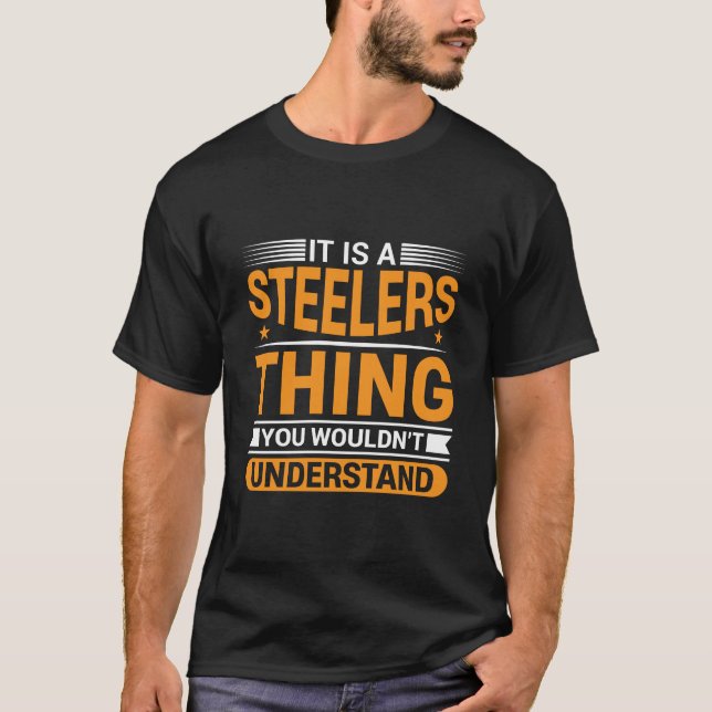 It's a Steelers Thing You Wouldn't Understand T-Shirt (Front)
