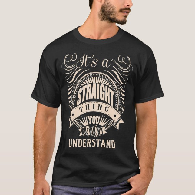 It's a STRAIGHT thing you wouldn't understand   T-Shirt (Front)