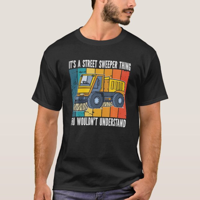 Its A Street Sweeper Thing. Street Sweeper T-Shirt (Front)
