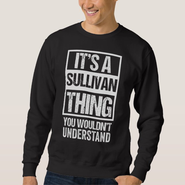 It's A Sullivan Thing, You Wouldn't Understand - F Sweatshirt (Front)
