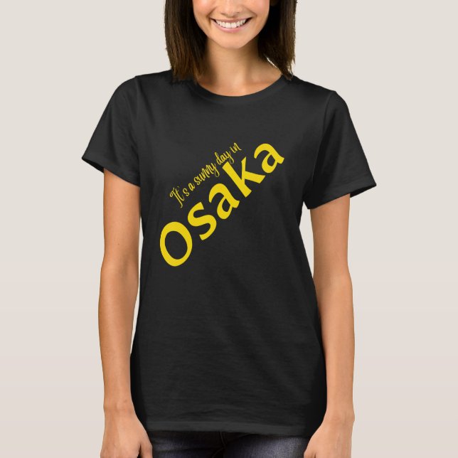 It's A Sunny Day In Osaka T-Shirt (Front)