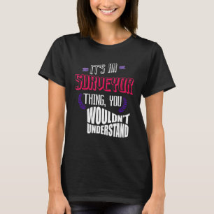 It's a surveyor thing you wouldn't understand Prof T-Shirt