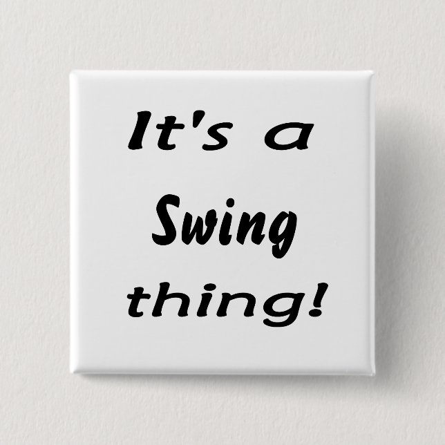 It's a swing thing! 2 inch square button (Front)