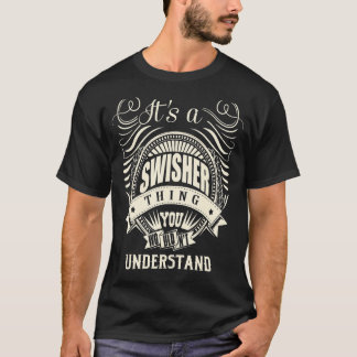 It's A Swisher Thing You Wouldn't Understand T-Shirt