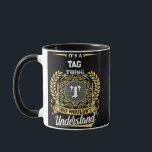 It's a TAG Thing You Wouldn't Understand Mug<br><div class="desc">It's a TAG Thing You Wouldn't Understand. A fun and personalized mug made for TAG,  perfect for coffee,  tea,  or gifting to someone special with that name.</div>