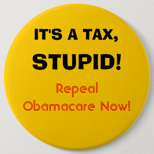 It's a tax, stupid! 6 inch round button