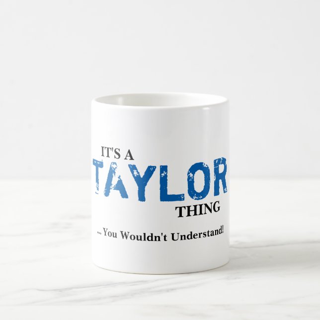 It's A TAYLOR Thing ...You Wouldn't Understand! Coffee Mug (Center)
