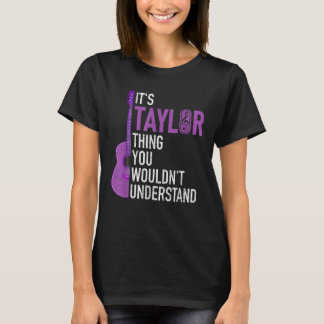 It's A Taylor Thing You Wouldn't Understand Funny T-Shirt