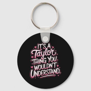 It's A Taylor Thing You Wouldn't Understand Women Keychain