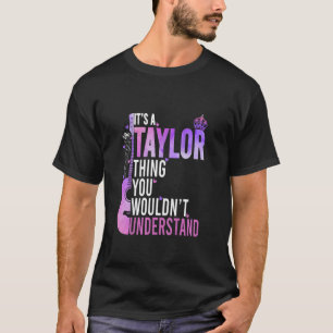 It's a Taylor Thing You Wouldn't Understand Women  T-Shirt
