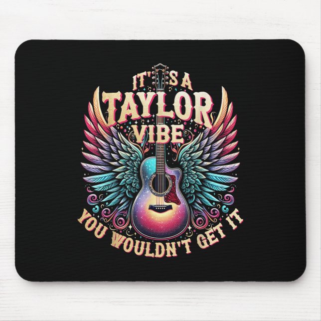 Its A Taylor Vibe You Wouldnt Get It  Mouse Pad (Front)