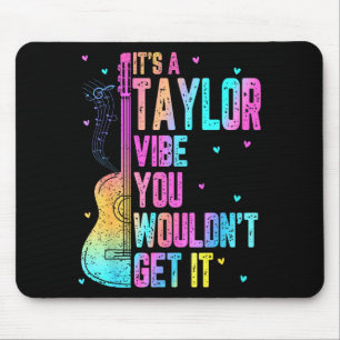 It's A Taylor Vibe You Wouldn't Get It Women Men K Mouse Pad