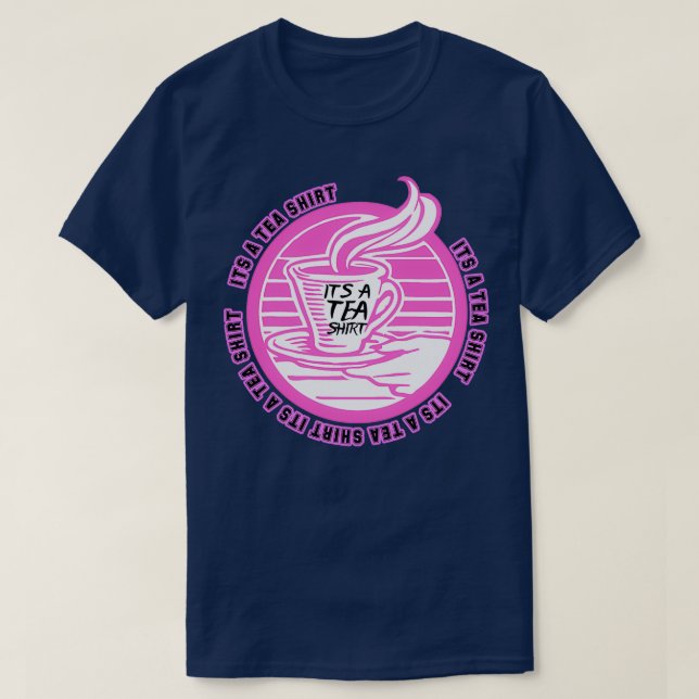 Its A Tea Shirt Tea Shirt Tea Lover Tea Addict Shi (Design Front)