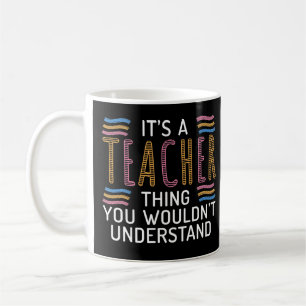 Its a Teacher thing you wouldnt understand School Coffee Mug