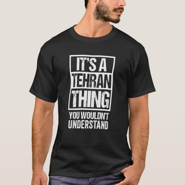 It's A Tehran Thing You Wouldn't Understand Iran P T-Shirt (Front)