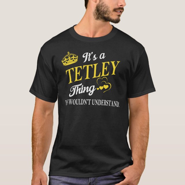 It's a TETLEY Thing You Wouldn't Understand T-Shirt (Front)