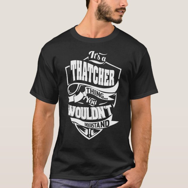It's a THATCHER Thing T-Shirt (Front)