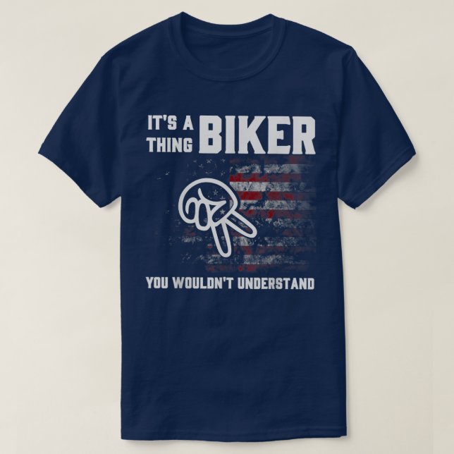 It's A Thing Biker You Wouldn't Understand  T-Shirt (Design Front)