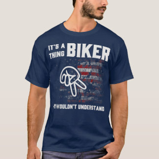 It's A Thing Biker You Wouldn't Understand  T-Shirt