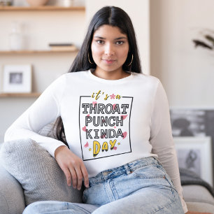 It's A Throat Punch Kinda Day Sarcastic Motivation T-Shirt