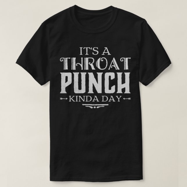 Its A Throat Punch Kinda Day  T-Shirt (Design Front)