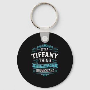 It's A Tiffany Thing You Wouldn't Understand Women Keychain