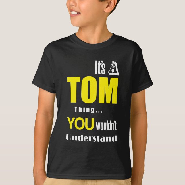 It's a Tom thing you wouldn't understand T-Shirt (Front)