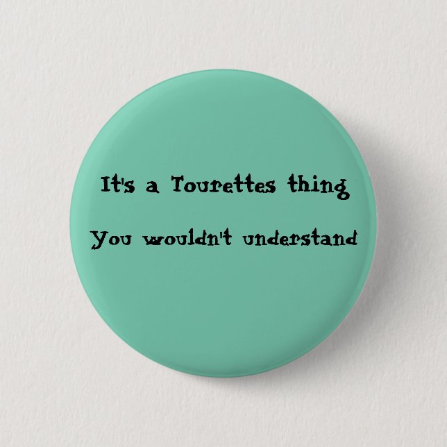 It's a Tourettes thing 2 Inch Round Button (Front)