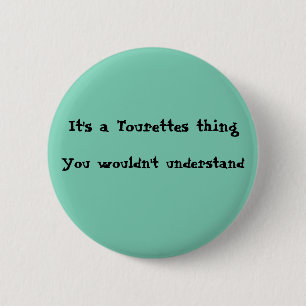 It's a Tourettes thing 2 Inch Round Button