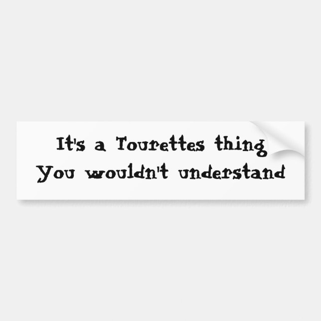 It's a Tourettes thing Bumper Sticker (Front)