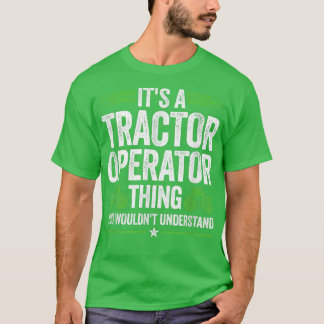 It's a Tractor Driver Farmer Agriculture Field T-Shirt