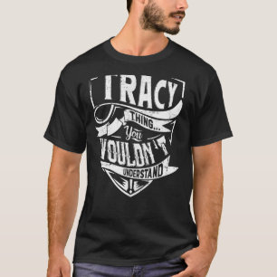 It's a TRACY thing, You wouldn't understand T-Shirt