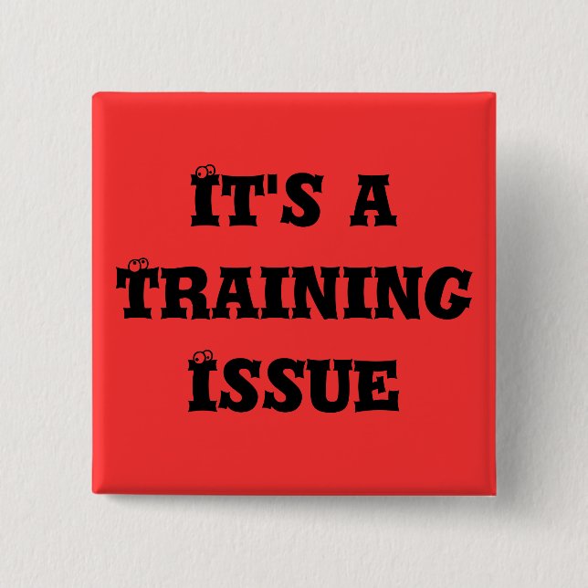 It's a Training Issue 2 Inch Square Button (Front)