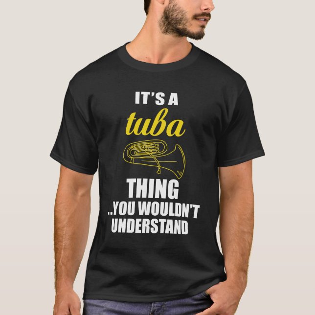 It's a Tuba Thing, You Wouldn't Understand Funny T-Shirt (Front)