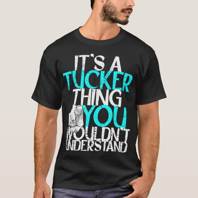 Its A Tucker Thing You Wouldnt Understand T-Shirt (Front)