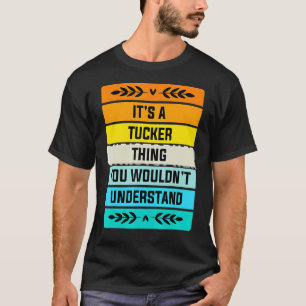 It's A Tucker Thing You Wouldn't Understand T-Shirt